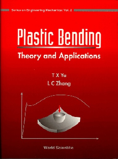 T X Yu, L C Zhang - PLASTIC BENDING : THEORY AND APPLICATIONS, Inbunden