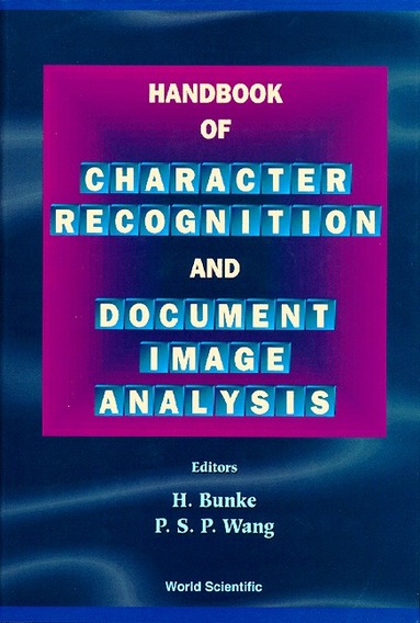 Horst Bunke, Patrick S P Wang, H Bunke, P S P Wang - HANDBOOK OF CHARACTER RECOGNITION AND DOCUMENT IMAGE ANALYSIS, Inbunden