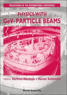 KNORNEL SISTEMICH HARTMUT MACHNER, Hartmut Machner, Kornel Sistemich - Physics With Gev-particle Beams - Proceedings Of The International Conference, Inbunden