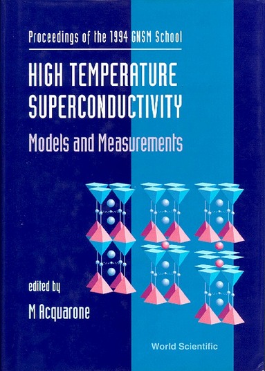 M ACQUARONE, M Acquarone - HIGH TEMPERATURE SUPERCONDUCTIVITY: MODELS AND MEASUREMENTS - PROCEEDINGS OF THE 1994 GNSM SCHOOL, Inbunden