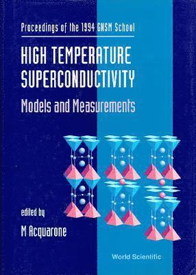bokomslag High Temperature Superconductivity: Models And Measurements - Proceedings Of The 1994 Gnsm School