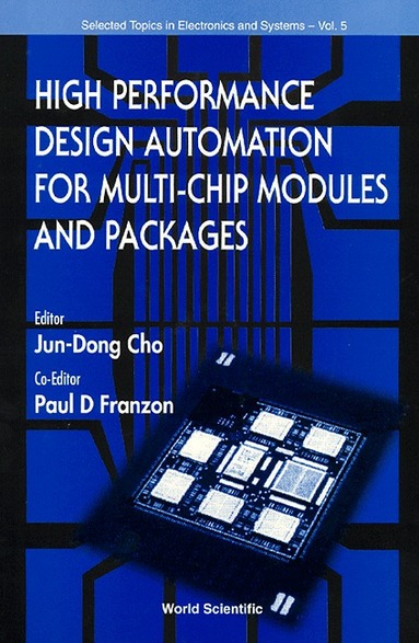 CHO J-D, Jun-Dong Cho, Paul D Franzon - HIGH PERFORMANCE DESIGN AUTOMATION FOR MULTI-CHIP MODULES AND PACKAGES, Inbunden