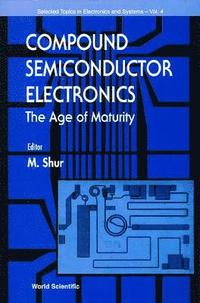 bokomslag Compound Semiconductor Electronics, The Age Of Maturity