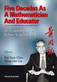 bokomslag Five Decades As A Mathematician And Educator: On The 80th Birthday Of Professor Yung-chow Wong