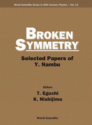 EGUCHI T, Eguchi T, Tohru Eguchi, K Nishijima, K. Nishijima - Broken Symmetry: Selected Papers Of Y Nambu, Inbunden