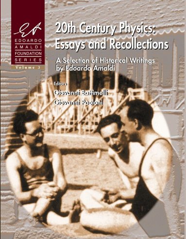 BATTIMELLI G, Giovanni Battimelli, Giovanni Paoloni - 20TH CENTURY PHYSICS: ESSAYS AND RECOLLECTIONS - A SELECTION OF HISTORICAL WRITINGS BY EDOARDO AMALDI, Inbunden