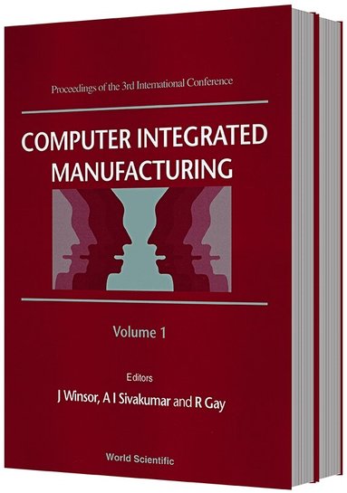 GY I SIVAKUMAR & R GAY SIVKUMR J WINSOR, J Winsor, A I Sivakumar, R Gay - COMPUTER INTEGRATED MANUFACTURING - PROCEEDINGS OF THE 3RD INTERNATIONAL CONFERENCE (IN 2 VOLUMES), Inbunden