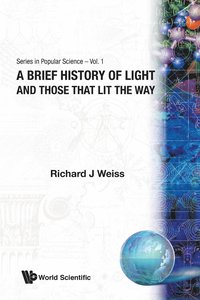 bokomslag Brief History Of Light And Those That Lit The Way, A