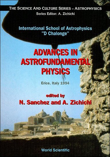 Normalized Sanchez, N Sánchez, A Zichichi - ADVANCES IN ASTROFUNDAMENTAL PHYSICS: INTERNATIONAL SCHOOL OF ASTROPHYSICS "D. CHALONGE", Inbunden