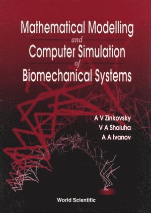 Anatoliy Zinkovsky, V A Sholuha, A A Ivanov, V. A. Sholuha, ZINKOVSKY A V, A. A. Ivanov - Mathematical Modelling And Computer Simulation Of Biomechanical Systems, Inbunden