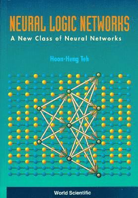 bokomslag Neural Logic Networks: A New Class Of Neural Networks