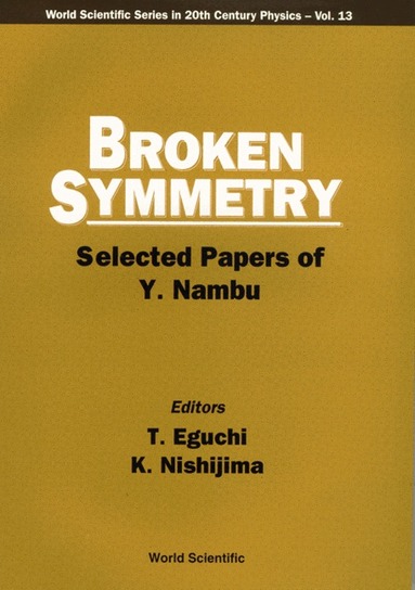 Eguchi T, T Eguchi, K Nishijima - BROKEN SYMMETRY: SELECTED PAPERS OF Y NAMBU, Häftad