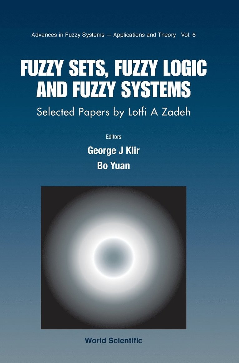 Fuzzy Sets, Fuzzy Logic, And Fuzzy Systems: Selected Papers By Lotfi A Zadeh 1