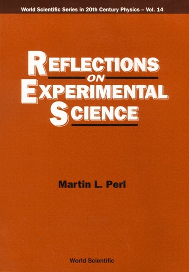 M L Perl, Martin Lewis Perl - REFLECTIONS ON EXPERIMENTAL SCIENCE, Inbunden