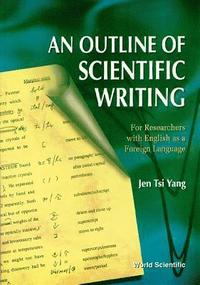 bokomslag Outline Of Scientific Writing, An: For Researchers With English As A Foreign Language