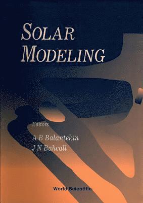 J N BAHCALL A B BALANTEKIN, A B Balantekin, J N Bahcall - SOLAR MODELING, Inbunden