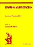 bokomslag Towards A War-free World: Annals Of Pugwash 1994