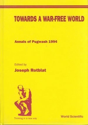 Towards A War-free World: Annals Of Pugwash 1994