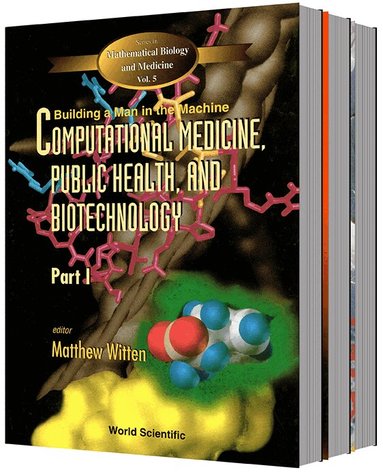 MATTHEW WITTEN & DIANA J VINCENT, Matthew Witten, Diana J Vincent - COMPUTATIONAL MEDICINE, PUBLIC HEALTH AND BIOTECHNOLOGY: BUILDING A MAN IN THE MACHINE - PROCEEDINGS OF THE FIRST WORLD CONGRESS (IN 3 PARTS), Inbunden