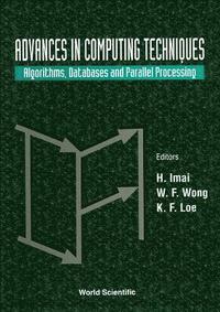 bokomslag Advances In Computing Techniques: Algorithms, Databases And Parallel Processing