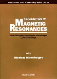bokomslag Encounters In Magnetic Resonances: Selected Papers Of Nicolaas Bloembergen (With Commentary)
