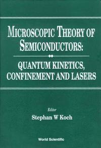 bokomslag Microscopic Theory Of Semiconductors: Quantum Kinetics, Confinement And Lasers