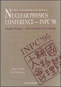 bokomslag International Nuclear Physics Conference 1995: Nuclear Physics - At The Frontiers Of Knowledge
