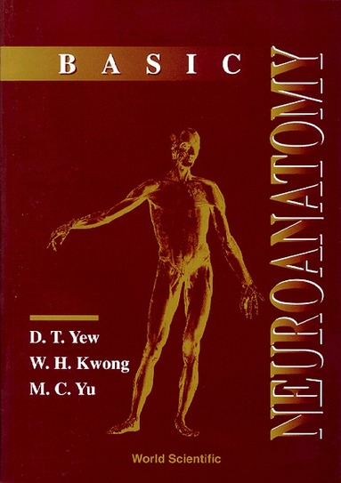D T Yew, W H Kwong, M C Yu - BASIC NEUROANATOMY, Inbunden