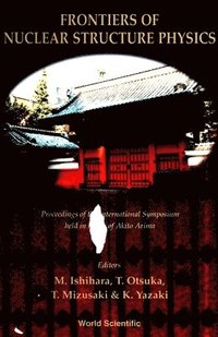 bokomslag Frontiers Of Nuclear Structure Physics - Proceedings Of The International Symposium Held In Honor Of Akito Arima