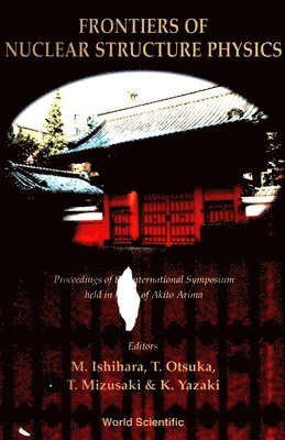 bokomslag Frontiers Of Nuclear Structure Physics - Proceedings Of The International Symposium Held In Honor Of Akito Arima