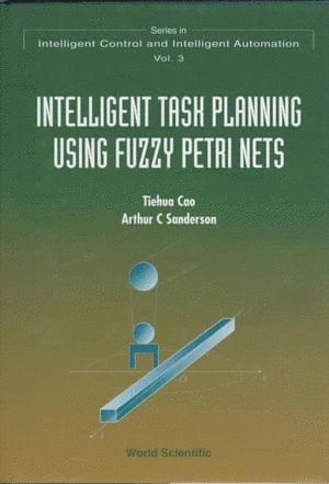 Tom Tiehua Cao, Arthur C Sanderson, Arthur C. Sanderson, SANDERSON A C - Intelligent Task Planning Using Fuzzy Petri Nets, Inbunden