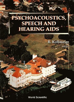 B KOLLMEIER, Birger Kollmeier - Psychoacoustics, Speech And Hearing Aids - Proceedings Of The Summer School And International Symposium, Inbunden
