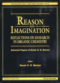 bokomslag Reason And Imagination: Reflections On Research In Organic Chemistry- Selected Papers Of Derek H R Barton