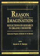 Reason And Imagination: Reflections On Research In Organic Chemistry- Selected Papers Of Derek H R Barton