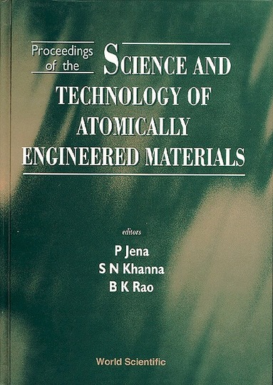 KHAA PURU N KHANNA KHANNA B K RAO, P Jena, S N Khanna, B K Rao - SCIENCE AND TECHNOLOGY OF ATOMICALLY ENGINEERED MATERIALS - PROCEEDINGS OF THE INTERNATIONAL SYMPOSIUM, Inbunden