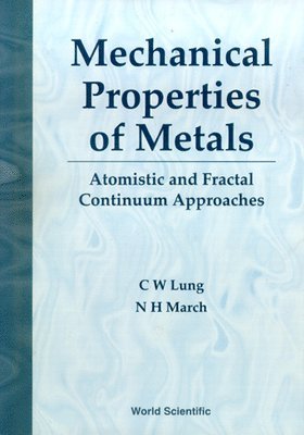 C W Lung, Norman H March, P R Of China) Lung, C W (Inst Of Metal Research (Cas), Belgium) March, Norman H (Univ Of Oxford, Uk & Univ Of Antwerp, C. W. Lung, Norman H. March, W LUNG C - Mechanical Properties Of Metals: Atomistic And Fractal Continuum Approaches, Inbunden