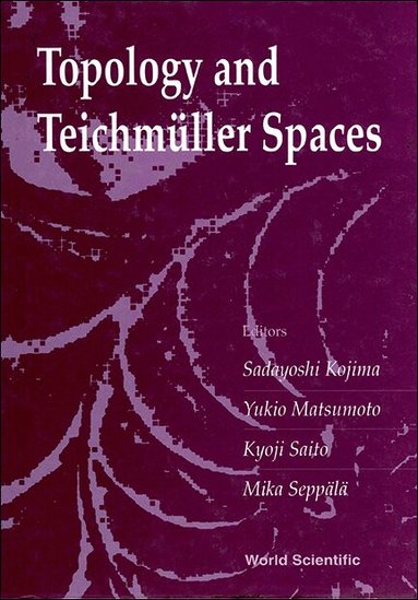 SEPPAL KOJIMA MATSUMOTO SEPPAL K SAITO, S Kojima, Y Matsumoto, K Saito, M Seppälä - TOPOLOGY AND TEICHMULLER SPACES - PROCEEDINGS OF THE 37TH TANIGUCHI SYMPOSIUM, Inbunden
