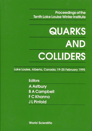 L A CAMPBELL CAMPELL C KHANNA A ASTBURY, A Astbury, B A Campbell, F C Khanna, J L Pinfold - QUARKS AND COLLIDERS - PROCEEDINGS OF THE TENTH LAKE LOUISE WINTER INSTITUTE, Inbunden