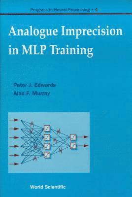 bokomslag Analogue Imprecision In Mlp Training, Progress In Neural Processing, Vol 4