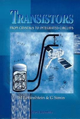 Michael E Levinshtein, Grigory S Simin, SIMIN G - Transistors: From Crystals To Integrated Circuits, Inbunden