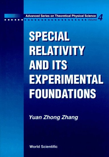 Yuan Zhong Zhang - SPECIAL RELATIVITY AND ITS EXPERIMENTAL FOUNDATION, Inbunden