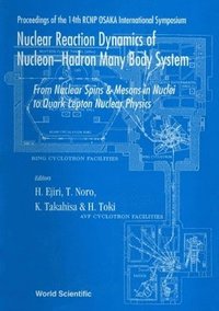 bokomslag Nuclear Reaction Dynamics Of Nucleon-hadron Many Body System : From Nucleon Spins And Mesons In Nuclei To Quark Lepton Nuclear Physics - Proceedings Of The 14th Rcnp Osaka International Symposium