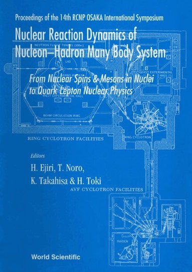 NORO EJIRI TOKI NORO K TAKAHISA, H Ejiri, T Noro, K Takahisa, H Toki - NUCLEAR REACTION DYNAMICS OF NUCLEON-HADRON MANY BODY SYSTEM : FROM NUCLEON SPINS AND MESONS IN NUCLEI TO QUARK LEPTON NUCLEAR PHYSICS - PROCEEDINGS OF THE 14TH RCNP OSAKA INTERNATIONAL SYMPOSIUM, Inbunden