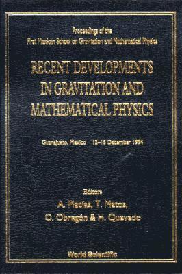 bokomslag Recent Developments In Gravitation And Mathematical Physics - Proceedings Of The First Mexican School On Gravitation And Mathematical Physics