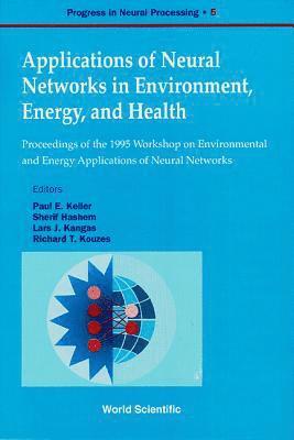 bokomslag Applications Of Neural Networks In Environment, Energy And Health - Proceedings Of The 1995 Workshop On The Environment And Energy Applications Of Neural Networks