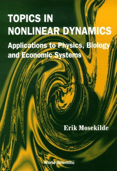 Erik Mosekilde - TOPICS IN NONLINEAR DYNAMICS: APPLICATIONS TO PHYSICS, BIOLOGY AND ECONOMIC SYSTEMS, Inbunden
