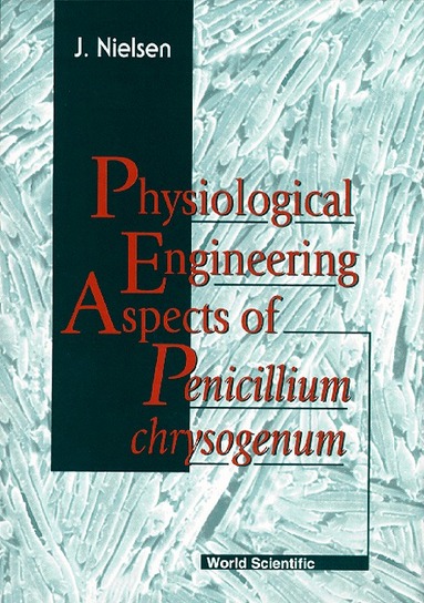 J Nielsen - PHYSIOLOGICAL ENGINEERING ASPECTS OF PENICILLIUM CHRYSOGENUM, Inbunden