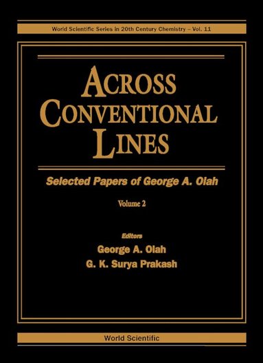 OLAH GEORGE A, George A Olah, G K Surya Prakash - ACROSS CONVENTIONAL LINES: SELECTED PAPERS OF GEORGE A OLAH (IN 2 VOLUMES), Inbunden