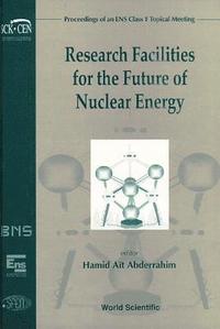 bokomslag Research Facilities For The Future Of Nuclear Energy - Proceedings Of An Ens Class 1 Topical Meeting