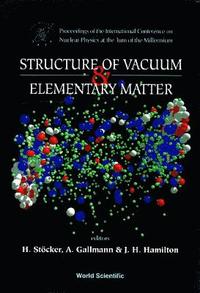 bokomslag Structure Of Vacuum And Elementary Matter - Proceedings Of The International Symposium On Nuclear Physics At The Turn Of The Millennium